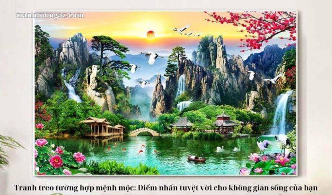 Tranh treo tường hợp mệnh mộc: Điểm nhấn tuyệt vời cho không gian sống của bạn